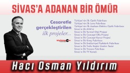 Hacı Osman Yıldırım… Sivas’a adanan bir ömür…