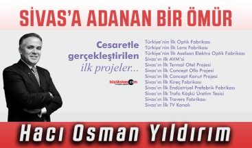 Hacı Osman Yıldırım… Sivas’a adanan bir ömür…