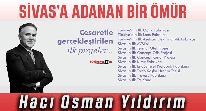 Hacı Osman Yıldırım… Sivas’a adanan bir ömür…