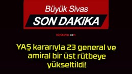 YAŞ kararıyla 23 general ve amiral bir üst rütbeye yükseltildi!