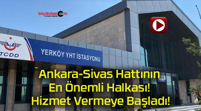 Ankara-Sivas Hattının En Önemli Halkası! Hizmet Vermeye Başladı!