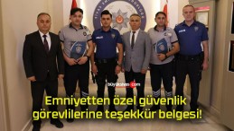 Emniyetten özel güvenlik görevlilerine teşekkür belgesi!