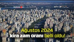 Ağustos 2024 kira zam oranı belli oldu!