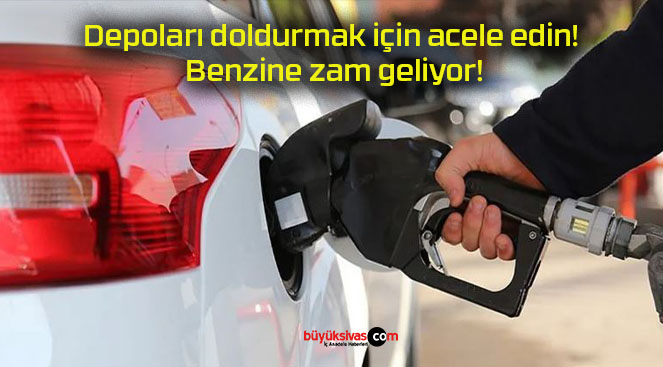 Depoları doldurmak için acele edin! Benzine zam geliyor!