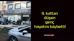 9. kattan düşen genç hayatını kaybetti!