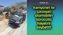 Kamyonet ile çarpışan otomobilin sürücüsü hayatını kaybetti!