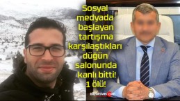 Sosyal medyada başlayan tartışma karşılaştıkları düğün salonunda kanlı bitti! 1 ölü!