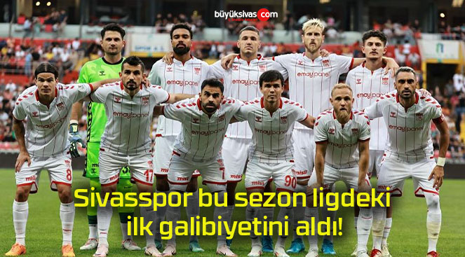 Sivasspor bu sezon ligdeki ilk galibiyetini aldı!