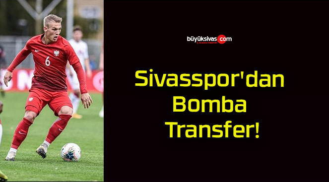 Sivasspor’dan Bomba Transfer!