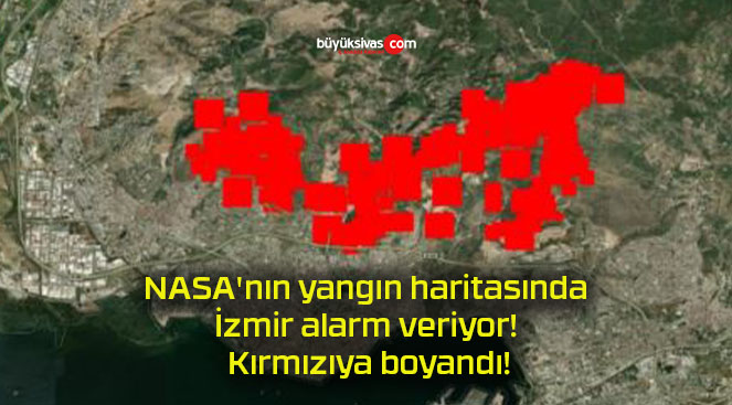 NASA’nın yangın haritasında İzmir alarm veriyor! Kırmızıya boyandı!