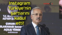 Instagram Türkiye’nin şartlarını kabul etti!