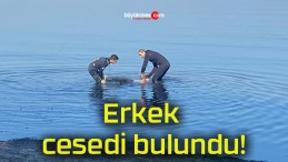 Erkek cesedi bulundu!