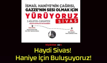 Haydi Sivas! Haniye İçin Buluşuyoruz!