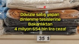 Dövizle satış yapan dinlenme tesislerine Bakanlıktan 4 milyon 654 bin lira ceza!