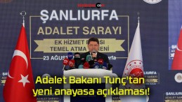 Adalet Bakanı Tunç’tan yeni anayasa açıklaması!