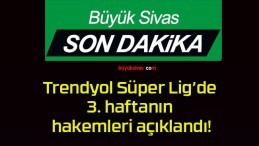 Trendyol Süper Lig’de 3. haftanın hakemleri açıklandı!