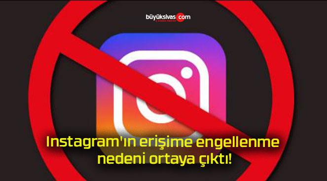 Instagram’ın erişime engellenme nedeni ortaya çıktı!