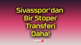 Sivasspor’dan Bir Stoper Transferi Daha!