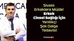 Sivaslı Erkeklere Müjde! Erkek Cinsel Sağlığı İçin Yenilikçi Şok Dalga Tedavisi!