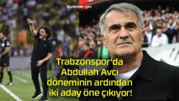 Trabzonspor’da Abdullah Avcı döneminin ardından iki aday öne çıkıyor!