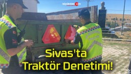 Sivas’ta Traktör Denetimi!