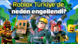 Roblox Türkiye’de neden engellendi?