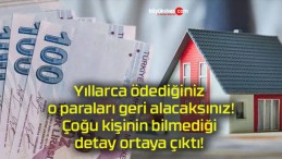 Yıllarca ödediğiniz o paraları geri alacaksınız! Çoğu kişinin bilmediği detay ortaya çıktı!