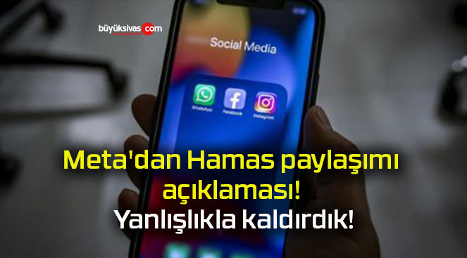 Meta’dan Hamas paylaşımı açıklaması! Yanlışlıkla kaldırdık!