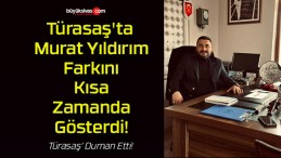 Türasaş’ta Murat Yıldırım Farkını Kısa Zamanda Gösterdi!