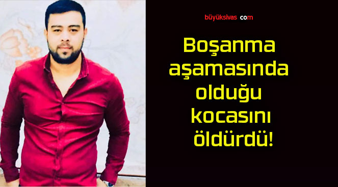 Boşanma aşamasında olduğu kocasını öldürdü!