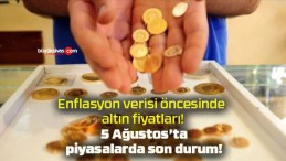 Enflasyon verisi öncesinde altın fiyatları! 5 Ağustos’ta piyasalarda son durum!