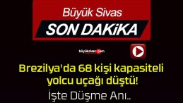 Brezilya’da 68 kişi kapasiteli yolcu uçağı düştü!