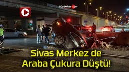 Sivas’ta hafif ticari araçla otomobil çarpıştı! Otomobil çukura düştü!