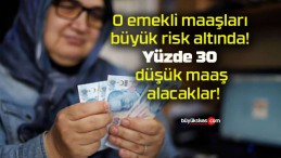 O emekli maaşları büyük risk altında! Yüzde 30 düşük maaş alacaklar!