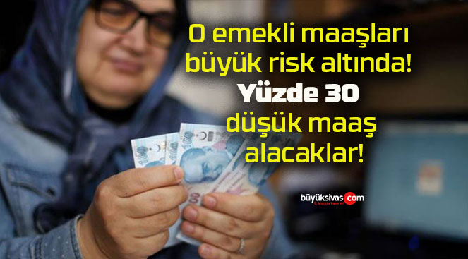 O emekli maaşları büyük risk altında! Yüzde 30 düşük maaş alacaklar!