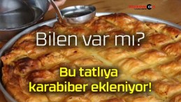 Bu tatlıya karabiber ekleniyor!