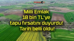 Milli Emlak 18 bin TL’ye tapu fırsatını duyurdu! Tarih belli oldu!