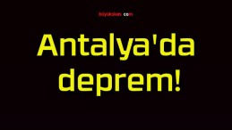 Antalya’da deprem!