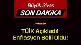 TÜİK Açıkladı! Enflasyon Belli Oldu!