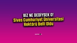 Sivas Cumhuriyet Üniversitesi Rektörü Belli Oldu