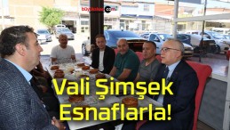 Vali Şimşek Esnaflarla!