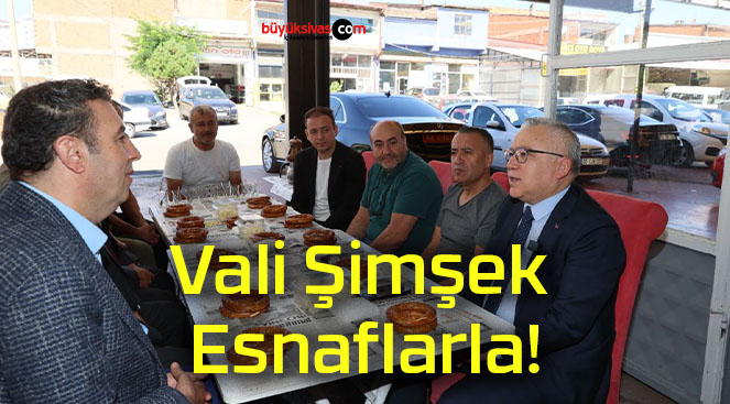 Vali Şimşek Esnaflarla!