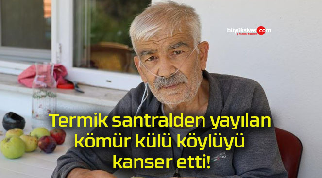 Termik santralden yayılan kömür külü köylüyü kanser etti!