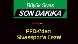 PFDK’dan Sivasspor’a Ceza!