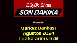 Merkez Bankası Ağustos 2024 faiz kararını verdi!