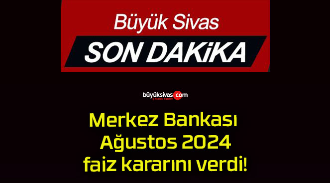 Merkez Bankası Ağustos 2024 faiz kararını verdi!