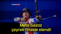 Mete Gazoz çeyrek finalde elendi!