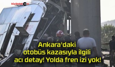 Ankara’daki otobüs kazasıyla ilgili acı detay! Yolda fren izi yok!