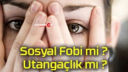 Sosyal Fobi mi ? Utangaçlık mı ?