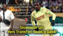 Sivasspor’un Yeni Transferi Sivas’a Geldi!